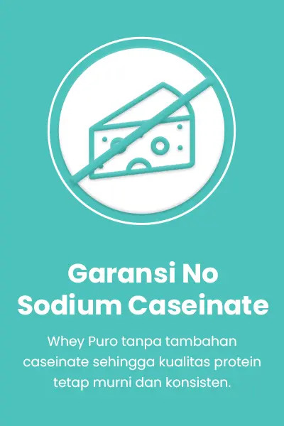 Garansi No Undeclared Sodium Caseinate PURO — tidak ada sodium caseinate tersembunyi dalam whey protein