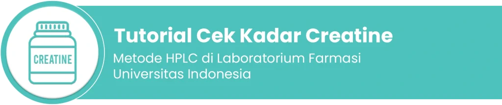 Tutorial cek kadar creatine Metode HPLC di Laboratorium Farmasi Universitas Indonesia